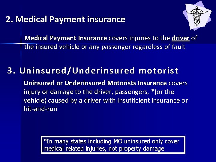 2. Medical Payment insurance Medical Payment Insurance covers injuries to the driver of the 2. Medical Payment insurance Medical Payment Insurance covers injuries to the driver of the