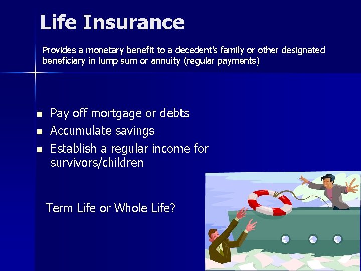 Life Insurance Provides a monetary benefit to a decedent's family or other designated beneficiary Life Insurance Provides a monetary benefit to a decedent's family or other designated beneficiary