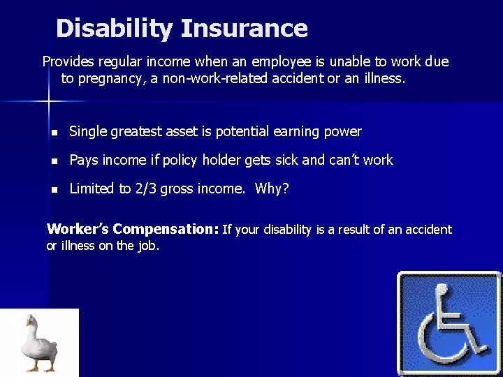 Disability Insurance Provides regular income when an employee is unable to work due to Disability Insurance Provides regular income when an employee is unable to work due to