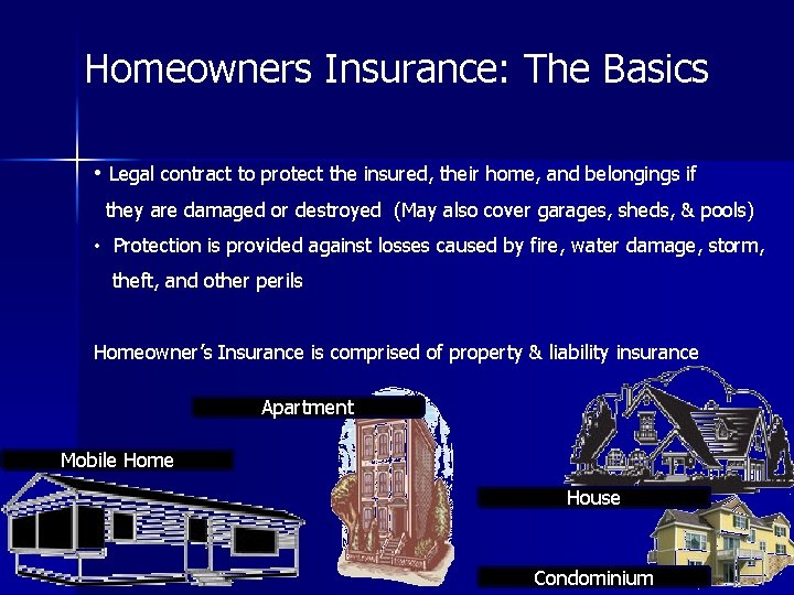 Homeowners Insurance: The Basics • Legal contract to protect the insured, their home, and Homeowners Insurance: The Basics • Legal contract to protect the insured, their home, and