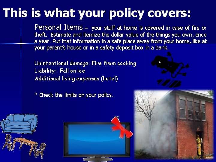 This is what your policy covers: Personal Items – your stuff at home is This is what your policy covers: Personal Items – your stuff at home is
