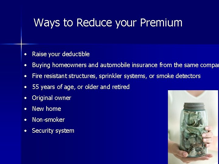 Ways to Reduce your Premium • Raise your deductible • Buying homeowners and automobile Ways to Reduce your Premium • Raise your deductible • Buying homeowners and automobile