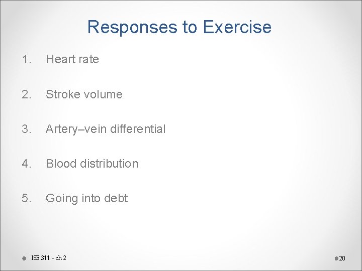 Responses to Exercise 1. Heart rate 2. Stroke volume 3. Artery–vein differential 4. Blood