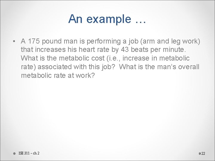 An example … • A 175 pound man is performing a job (arm and