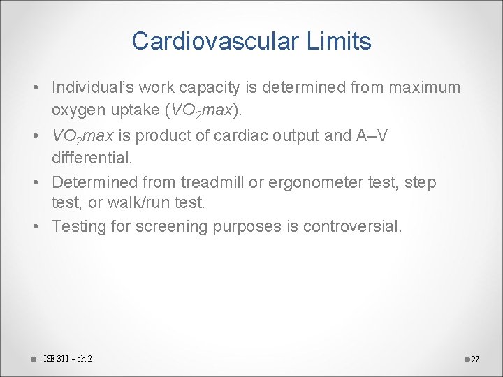 Cardiovascular Limits • Individual’s work capacity is determined from maximum oxygen uptake (VO 2