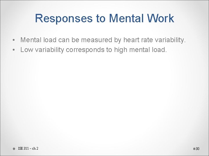Responses to Mental Work • Mental load can be measured by heart rate variability.