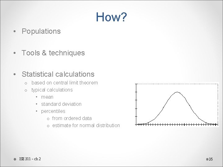 How? • Populations • Tools & techniques • Statistical calculations o based on central