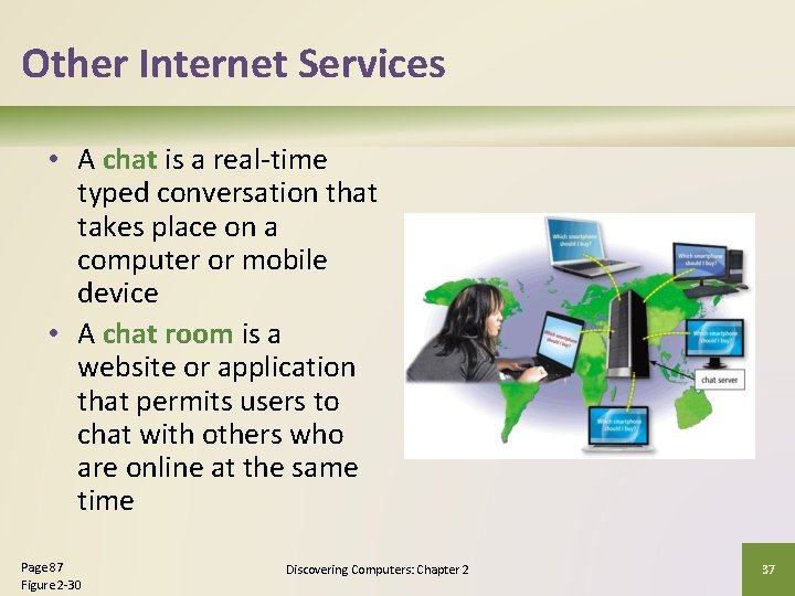 Other Internet Services • A chat is a real-time typed conversation that takes place