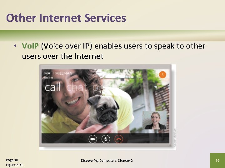 Other Internet Services • Vo. IP (Voice over IP) enables users to speak to