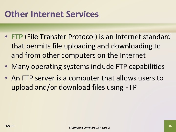 Other Internet Services • FTP (File Transfer Protocol) is an Internet standard that permits