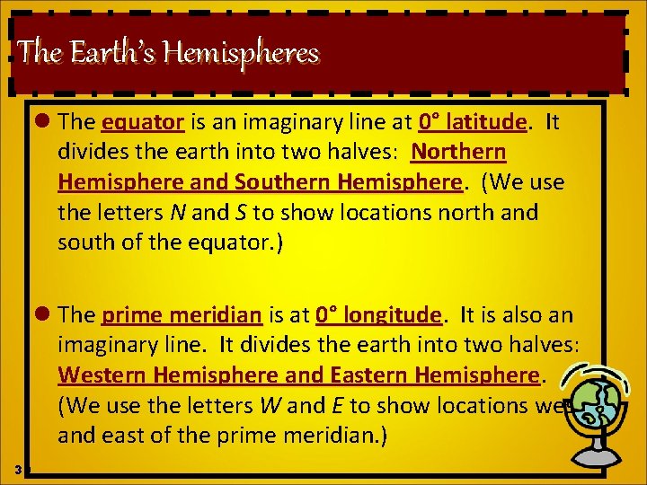 The Earth’s Hemispheres l The equator is an imaginary line at 0° latitude. It