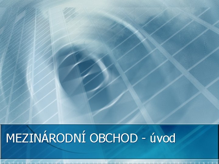 MEZINÁRODNÍ OBCHOD - úvod 