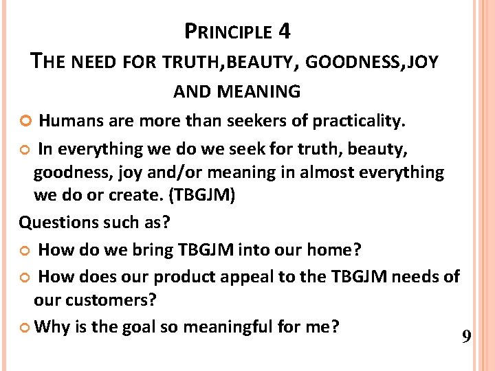 PRINCIPLE 4 THE NEED FOR TRUTH, BEAUTY, GOODNESS, JOY AND MEANING Humans are more