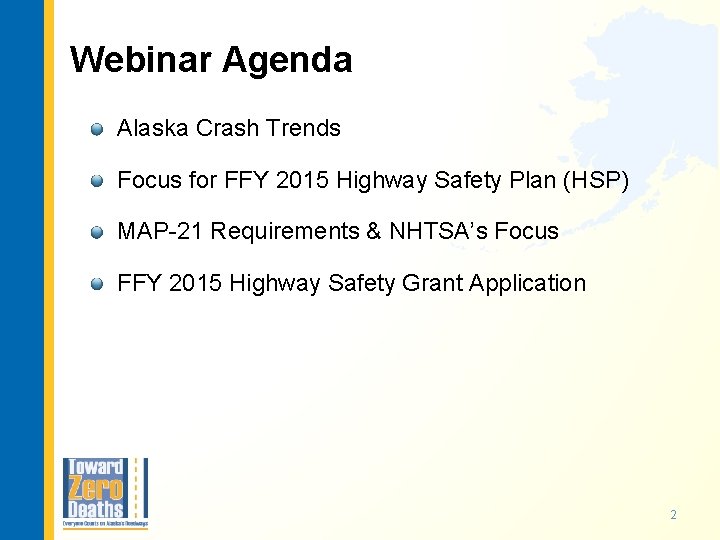 Webinar Agenda Alaska Crash Trends Focus for FFY 2015 Highway Safety Plan (HSP) MAP-21