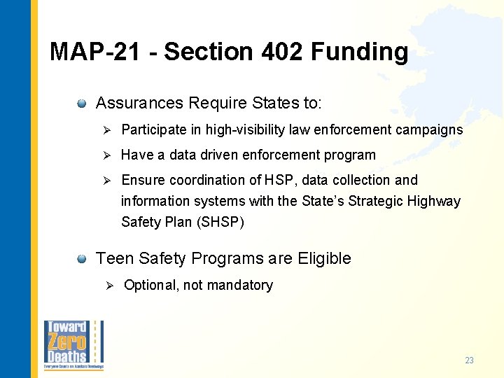 MAP-21 - Section 402 Funding Assurances Require States to: Ø Participate in high-visibility law