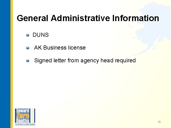 General Administrative Information DUNS AK Business license Signed letter from agency head required 35