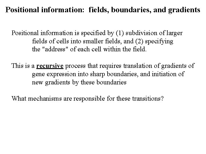 Positional information: fields, boundaries, and gradients Positional information is specified by (1) subdivision of
