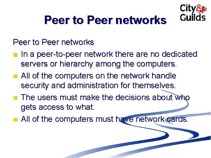 Peer to Peer networks n In a peer-to-peer network there are no dedicated servers