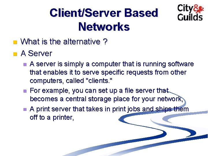 Client/Server Based Networks n n What is the alternative ? A Server n n