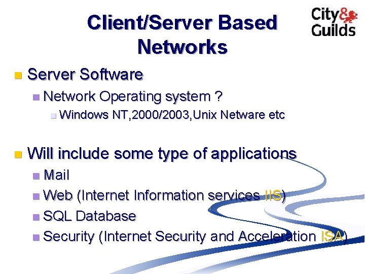 Client/Server Based Networks n Server Software n Network Operating system ? n Windows n