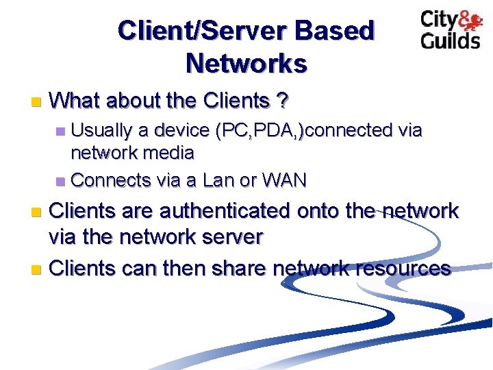Client/Server Based Networks n What about the Clients ? Usually a device (PC, PDA,
