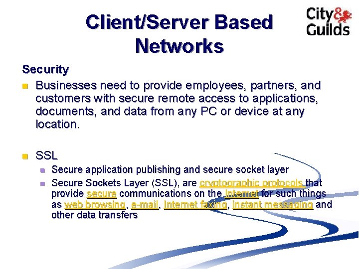 Client/Server Based Networks Security n Businesses need to provide employees, partners, and customers with