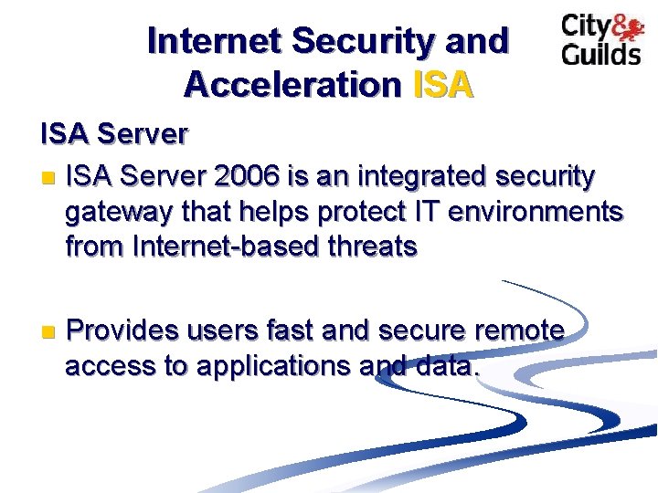 Internet Security and Acceleration ISA Server 2006 is an integrated security gateway that helps