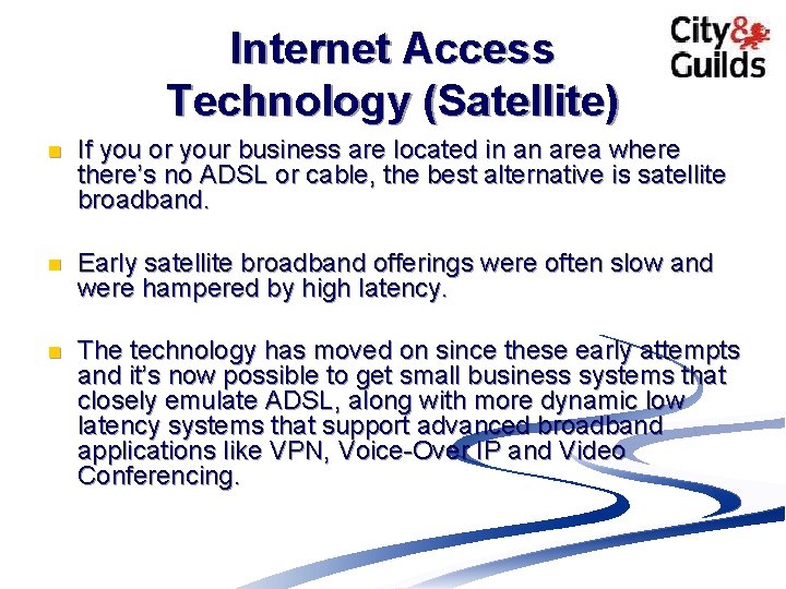 Internet Access Technology (Satellite) n If you or your business are located in an