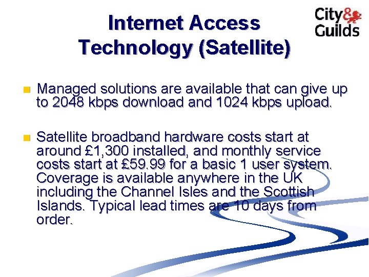 Internet Access Technology (Satellite) n Managed solutions are available that can give up to