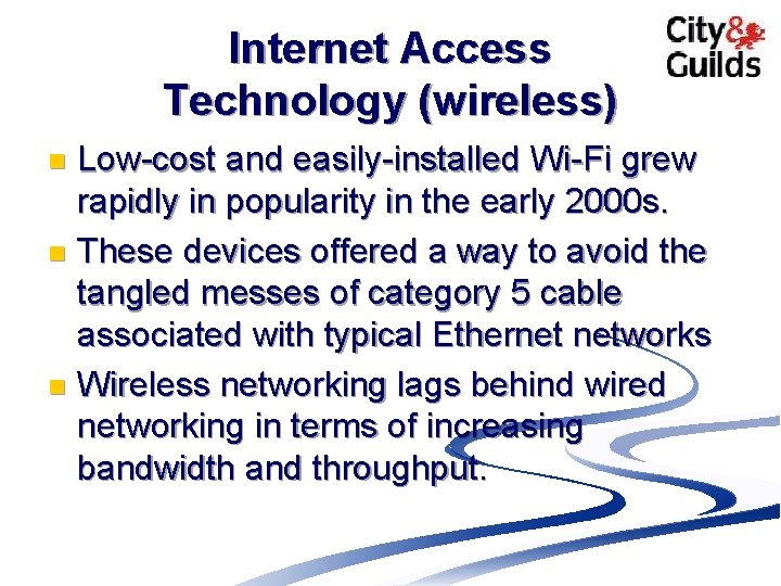 Internet Access Technology (wireless) Low-cost and easily-installed Wi-Fi grew rapidly in popularity in the