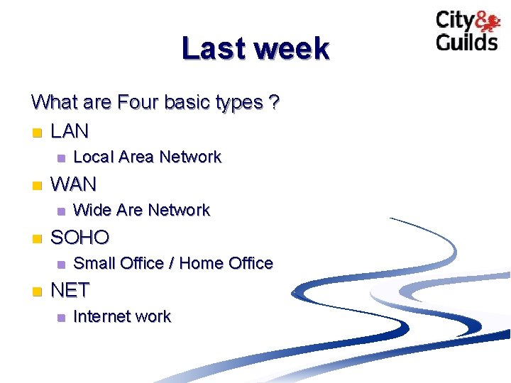 Last week What are Four basic types ? n LAN n n Wide Are