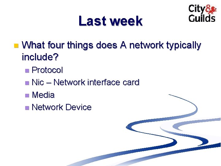 Last week n What four things does A network typically include? Protocol n Nic