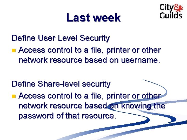 Last week Define User Level Security n Access control to a file, printer or