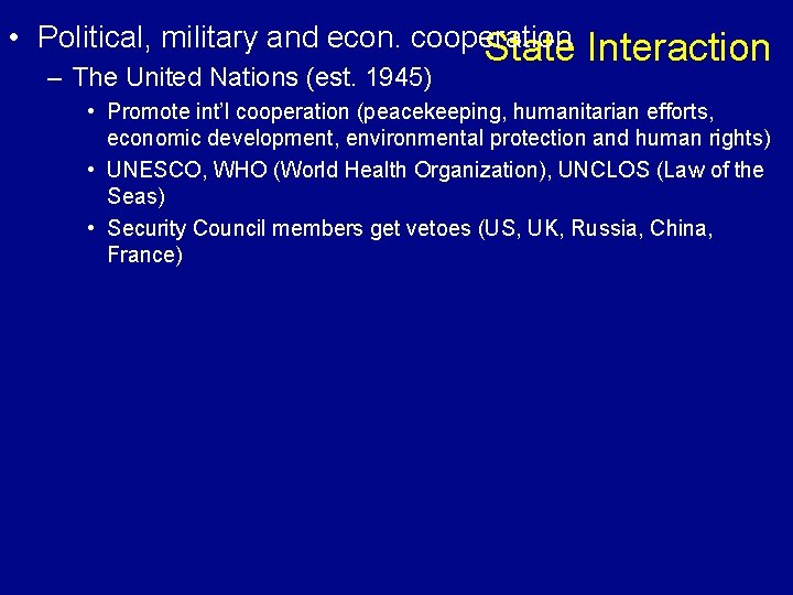  • Political, military and econ. cooperation State – The United Nations (est. 1945)