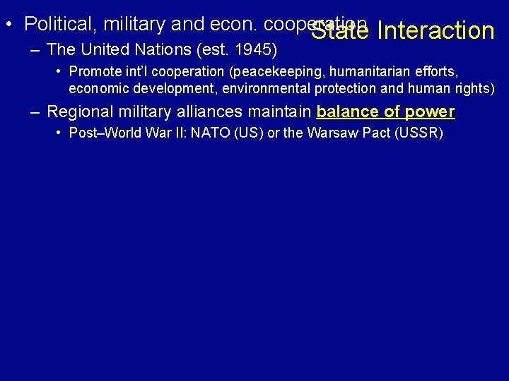  • Political, military and econ. cooperation State – The United Nations (est. 1945)