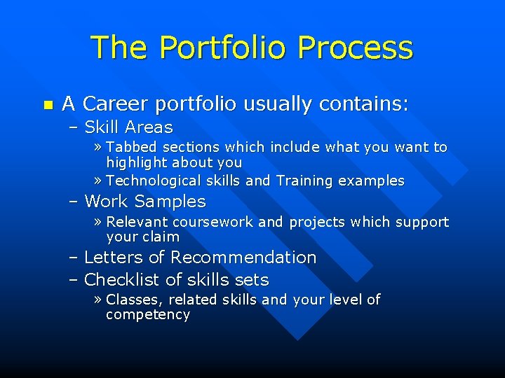 The Portfolio Process n A Career portfolio usually contains: – Skill Areas » Tabbed