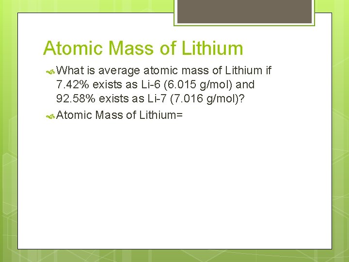 Atomic Mass of Lithium What is average atomic mass of Lithium if 7. 42% Atomic Mass of Lithium What is average atomic mass of Lithium if 7. 42%