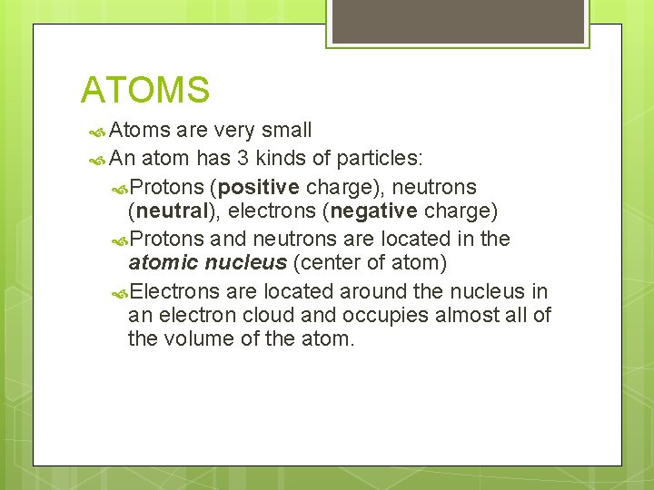 ATOMS Atoms are very small An atom has 3 kinds of particles: Protons (positive ATOMS Atoms are very small An atom has 3 kinds of particles: Protons (positive