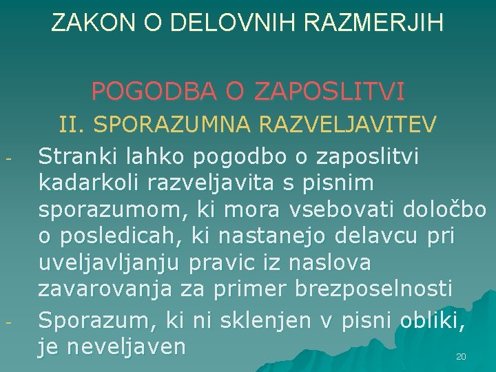 ZAKON O DELOVNIH RAZMERJIH POGODBA O ZAPOSLITVI - - II. SPORAZUMNA RAZVELJAVITEV Stranki lahko