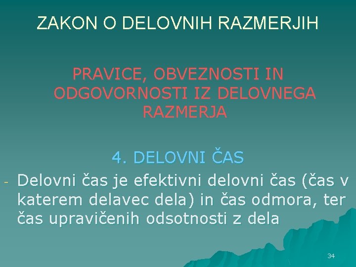 ZAKON O DELOVNIH RAZMERJIH PRAVICE, OBVEZNOSTI IN ODGOVORNOSTI IZ DELOVNEGA RAZMERJA - 4. DELOVNI