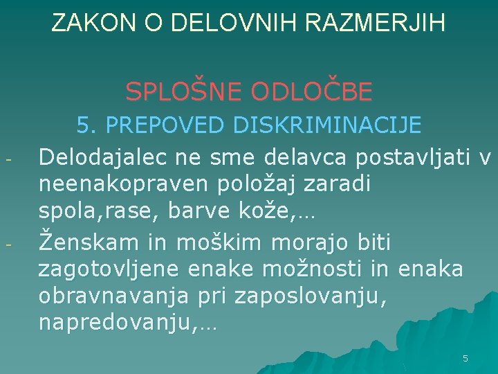 ZAKON O DELOVNIH RAZMERJIH SPLOŠNE ODLOČBE - - 5. PREPOVED DISKRIMINACIJE Delodajalec ne sme