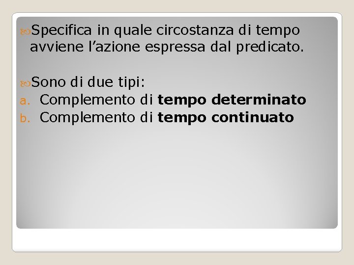  Specifica in quale circostanza di tempo avviene l’azione espressa dal predicato. Sono di