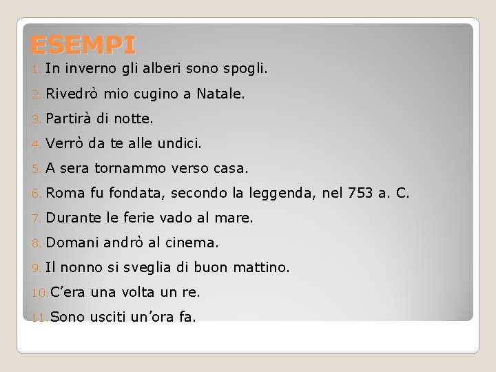 ESEMPI 1. In inverno gli alberi sono spogli. 2. Rivedrò 3. Partirà 4. Verrò