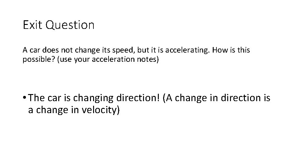 Exit Question A car does not change its speed, but it is accelerating. How