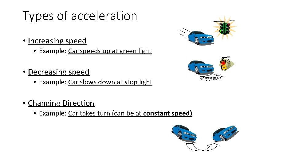 Types of acceleration • Increasing speed • Example: Car speeds up at green light