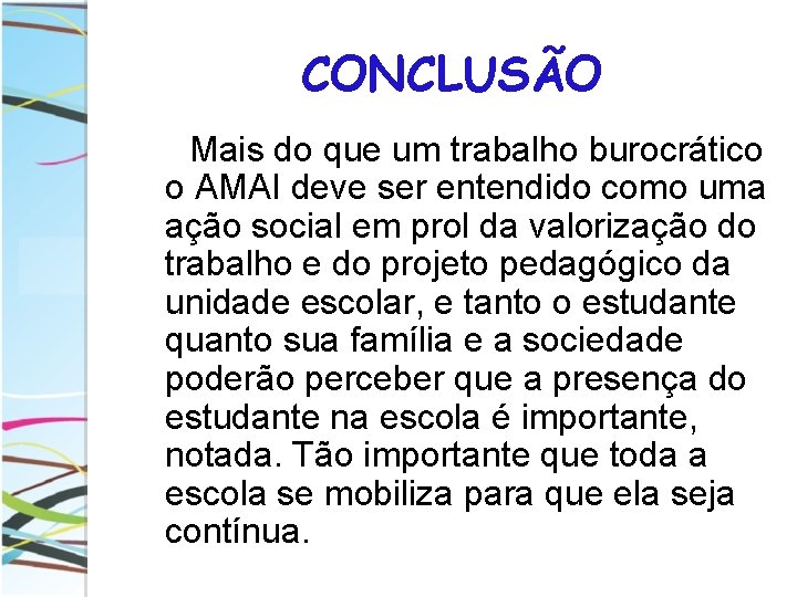 CONCLUSÃO Mais do que um trabalho burocrático o AMAI deve ser entendido como uma