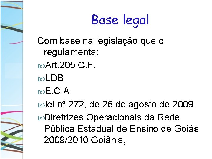 Base legal Com base na legislação que o regulamenta: Art. 205 C. F. LDB