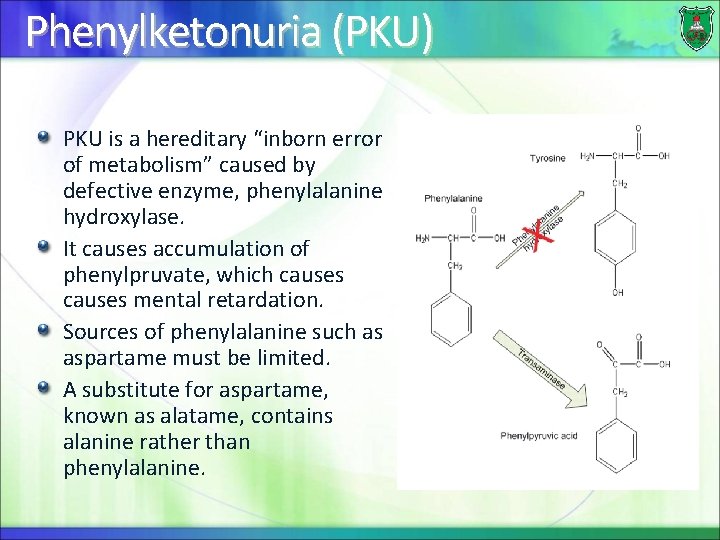 Phenylketonuria (PKU) PKU is a hereditary “inborn error of metabolism” caused by defective enzyme,