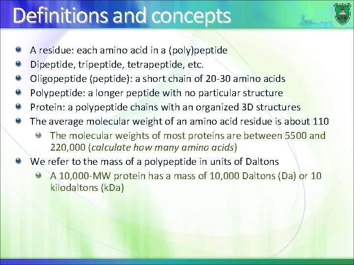 Definitions and concepts A residue: each amino acid in a (poly)peptide Dipeptide, tripeptide, tetrapeptide,
