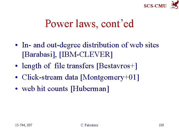 SCS-CMU Power laws, cont’ed • In- and out-degree distribution of web sites [Barabasi], [IBM-CLEVER]
